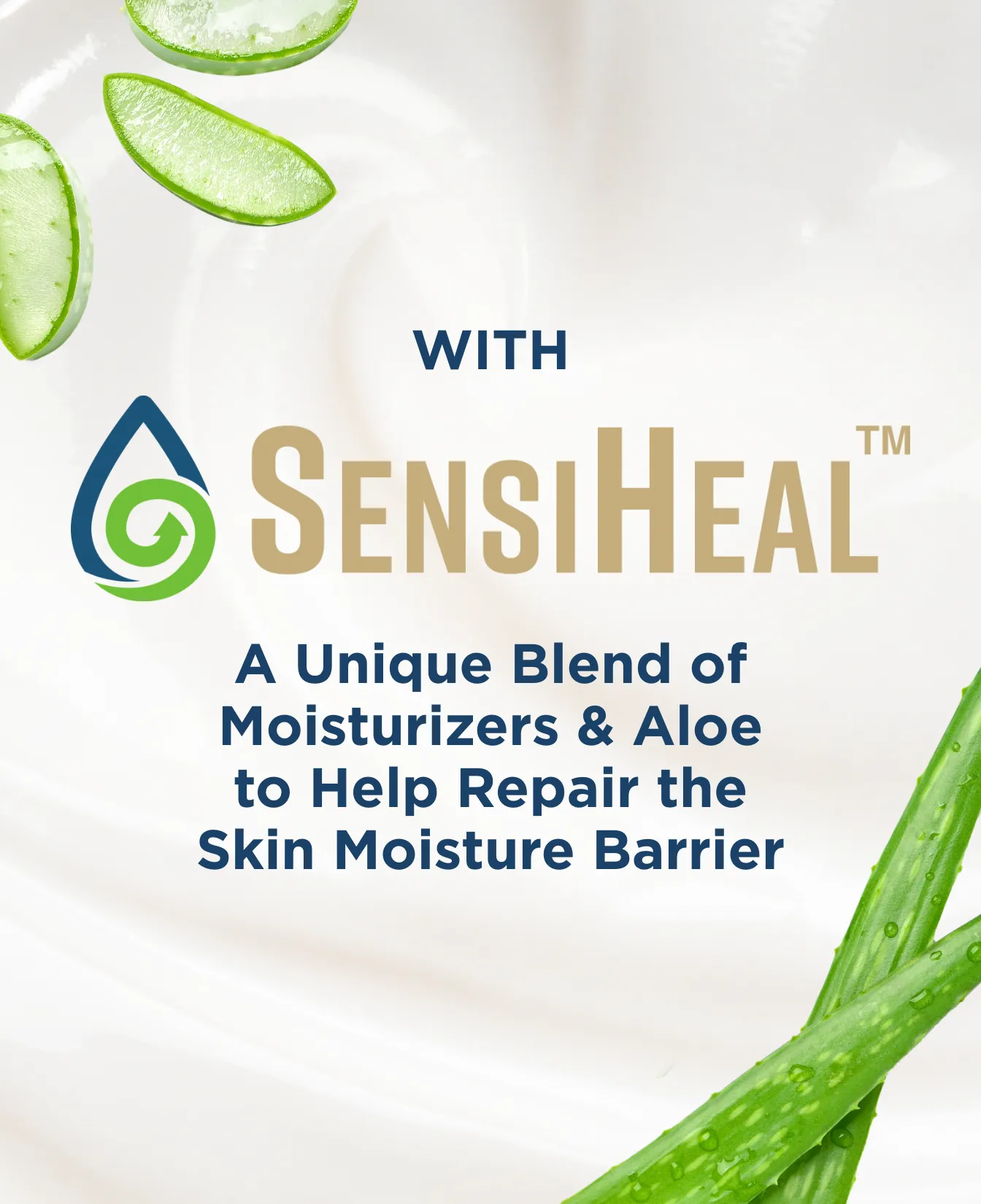 SensiHeal moisturizers and aloe help repair the skin moisture barrier